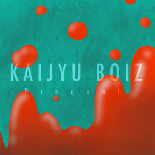 KAIJYU BOIZ -Prequel-