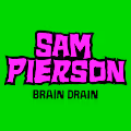 SAM PIERSON'S BRAIN DRAIN