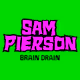 SAM PIERSON'S BRAIN DRAIN