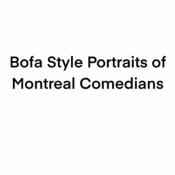 Bofa Style Portraits of Montreal Comedians