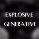 Explosive Generative