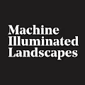 Machine Illuminated Landscapes