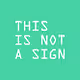 This Is Not a Sign