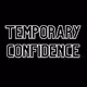 Temporary Confidence