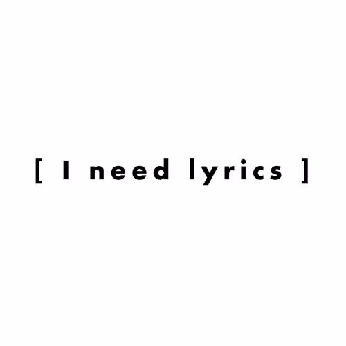 [ I need lyrics ]