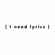 [ I need lyrics ]