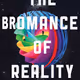 The Bromance of Reality