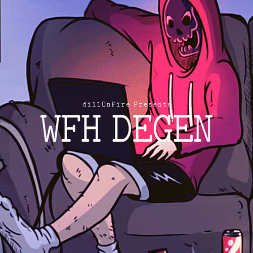 WFH DEGEN by dillOnFire