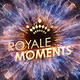 ROYALE MOMENTS