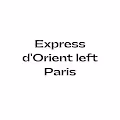Express d'Orient left Paris Limited Rare Collection