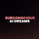 Subconscious AI Dreams