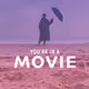 You're In A Movie