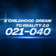 Childhood Dream to Reality 2.0 [#021 - #040]