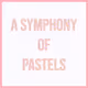 A Symphony of Pastels 2.0