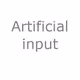 Artificial input