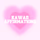 Kawaii Affirmations <3