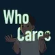 Who Cares ???
