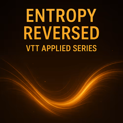 Entropy Reversed VTT Applied Series