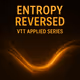 Entropy Reversed VTT Applied Series