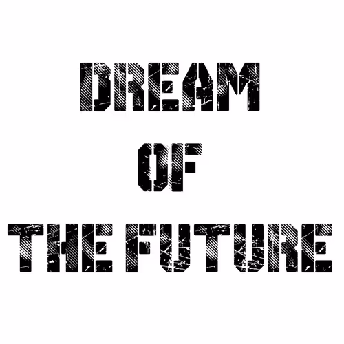 DREAMOFTHE FUTURE - old
