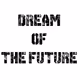 DREAMOFTHE FUTURE - old