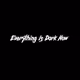 Everything Is Dark Now v2 - old