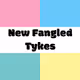 New Fangled Tykes