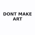 DontMakeArt