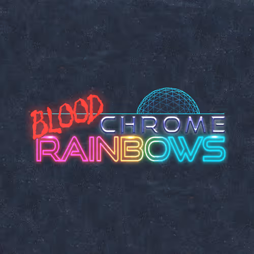BLOOD CHROME RAINBOWS