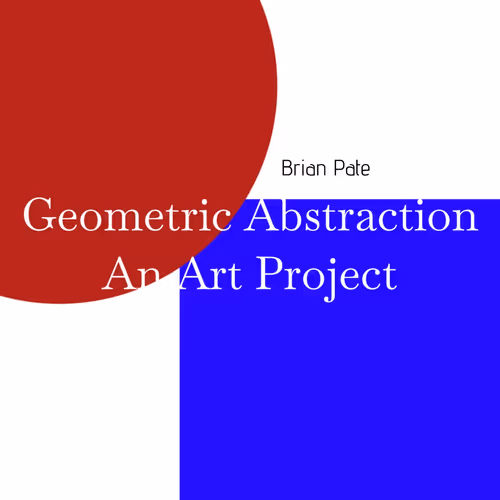 Geometric Abstraction: An Art Project By Brian Pate