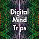 Digital Mind Trips