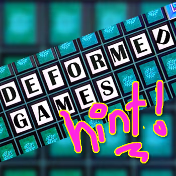 HINT: DEFORMED GAMES