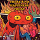 There's No Happiness Today