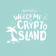 WELCOME TO CRYPTO ISLAND
