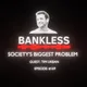 Bankless - Society's Biggest Problem