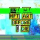 BUY MY NFT ART BEFORE I DIE