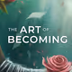 The Art of Becoming by Samuel Gray -- Open Edition