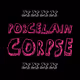 Porcelain Corpse