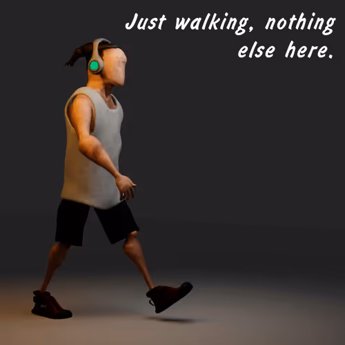 Just Walking, nothing else here