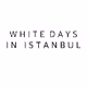 White Days in Istanbul