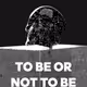 TO BE OR NOT TO BE