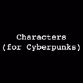 Characters for Cyberpunks