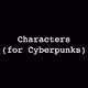 Characters for Cyberpunks