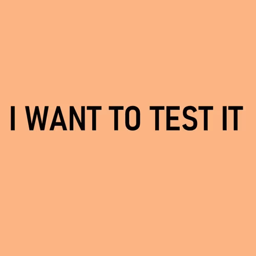 I WANT TO TEST IT