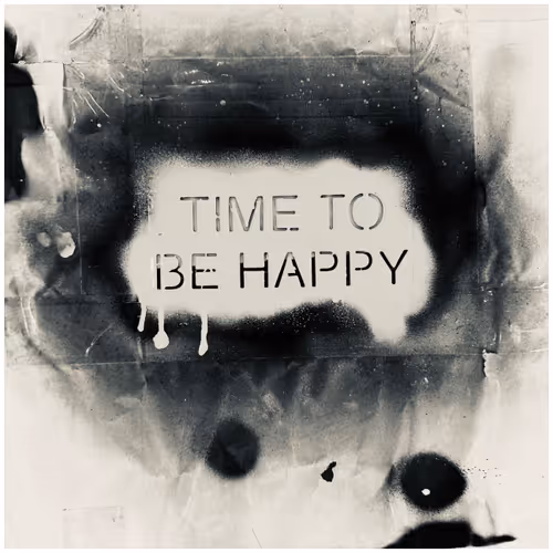 TIME TO BE HAPPY - Black & White