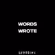 WORDS WROTE