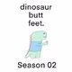 Dinosaur Butt Feet: Season 02