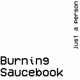 Burning Saucebook