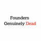 Founders Genuinely Dead