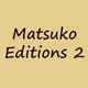Matsuko Editions 2